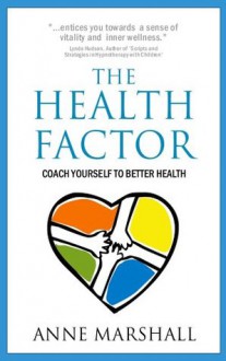 The Health Factor: Coach yourself to better Health - Anne Marshall