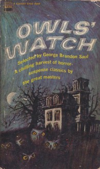 Owls' Watch - James Stephens, John Collier, Conrad Aiken, Nathaniel Hawthorne, Isak Dinesen, Lord Dunsany, Saki, Ambrose Bierce, Charlotte Perkins Gilman, James Thurber, Elizabeth Bowen, W.W. Jacobs, St. John Greer Ervine, A.E. Coppard, George Brandon Saul, Lennox Robinson, Oliver Oni