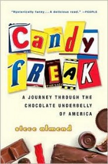 Candyfreak: A Journey Through the Chocolate Underbelly of America - Steve Almond