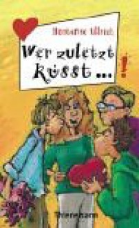 Wer zuletzt küsst... - Hortense Ullrich