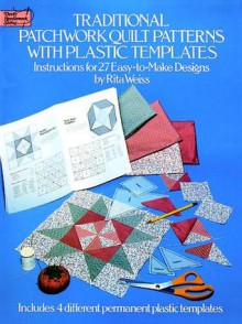 Traditional Patchwork Quilt Patterns with Plastic Templates: Instructions for 27 Easy-to-Make Designs - Rita Weiss