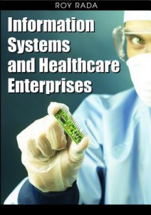 Information Systems and Healthcare Enterprises - Roy Rada