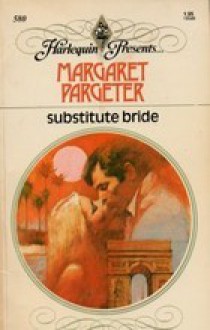 Substitute Bride (Harlequin Presents # 580) - Margaret Pargeter