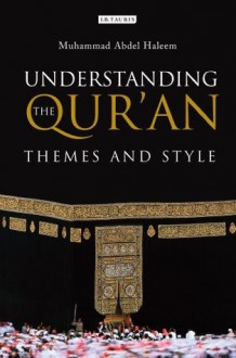 Understanding the Qur'an: Themes and Style - Muhammad Abdel Haleem