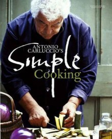 Antonio Carluccio's Simple Cooking. Photography by Alastair Hendy - Antonio Carluccio