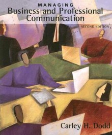 Managing Business and Professional Communication - Carley H. Dodd