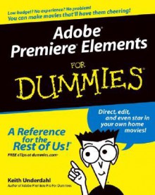 Adobe Premiere Elements for Dummies - Keith Underdahl