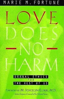 Love Does No Harm: Sexual Ethics For The Rest Of Us - Marie M. Fortune