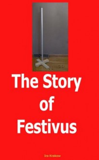 The Story of Festivus - Ira Krakow