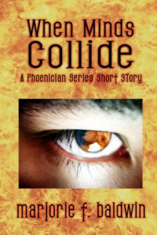 When Minds Collide (A Phoenician Series Novella) (The Phoenician Series) - Marjorie F. Baldwin