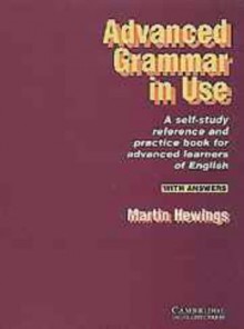 Advanced Grammar in Use: A Self-Study Reference and Practice Book for Advanced Learners of English - Martin Hewings