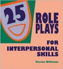 Twenty-Five Roleplays for Interpersonal Skills - Teresa Williams, Williams Teresa