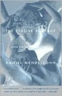 The Elusive Embrace: Desire and the Riddle of Identity - Daniel Mendelsohn