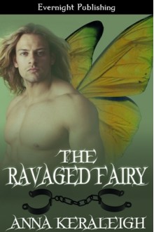 The Ravaged Fairy - Anna Keraleigh