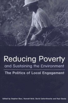 Reducing Poverty and Sustaining the Environment: The Politics of Local Engagement - Stephen Bass