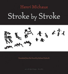 Stroke by Stroke - Henri Michaux, Richard Sieburth