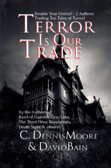 Terror Is Our Trade - C. Dennis Moore, David Bain