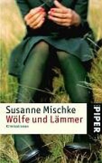 Wölfe und Lämmer - Susanne Mischke