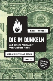 Die im Dunkeln - Ross Thomas, Gisbert Haefs