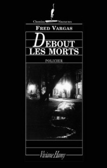 Debout les morts (Chemins nocturnes) (French Edition) - Fred Vargas