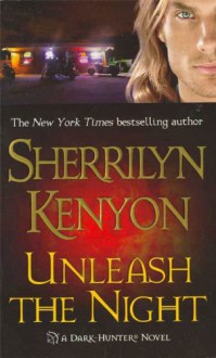 Unleash the Night (Dark-Hunter, #9; Were-Hunter, #4) - Sherrilyn Kenyon