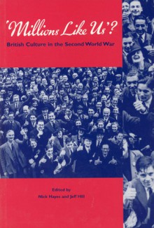 Millions Like Us?: British Culture in the Second World War - Nick Hayes, Nick Hayes