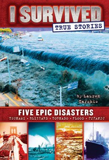 I Survived True Stories: Five Epic Disasters - Lauren Tarshis