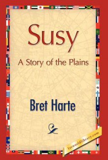 Susy, a Story of the Plains - Bret Harte