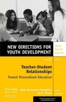 Teacher-Student Relationships: Toward Personalized Education (J-B MHS Single Issue Mental Health Services) - Beth Bernstein-Yamashiro, Gil G. Noam