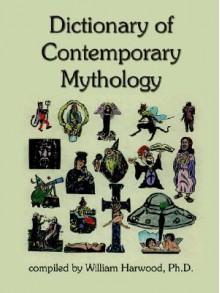 Dictionary of Contemporary Mythology - William Harwood