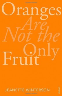 Oranges Are Not the Only Fruit - Jeanette Winterson