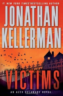 Victims: An Alex Delaware Novel (Alex Delaware Novels) - Jonathan Kellerman