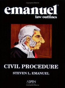 Civil Procedure (Emanuel Law Outlines) - Steven L. Emanuel