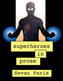 Superheroes in Prose: Welcome to Prose - Sevan Paris