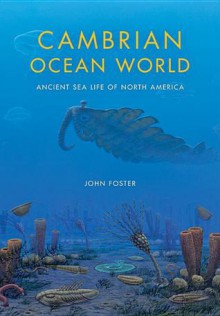 Cambrian Ocean World: Ancient Sea Life of North America - John Foster