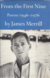 From the First Nine: Poems 1946-1976 - James Merrill