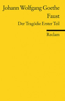 Faust. Erster Teil: Der Tragödie erster Teil (Reclam Edition) - Johann Wolfgang Goethe