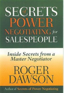 Secrets of Power Negotiating for Salespeople: Inside Secrets from a Master Negotiator - Roger Dawson