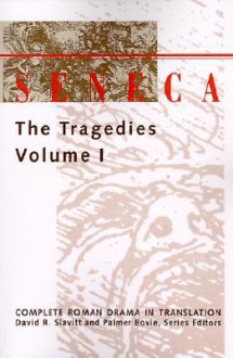 Seneca: The Tragedies Volume I - Seneca, David R. Slavitt