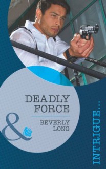 Deadly Force (Mills & Boon Intrigue) (The Detectives - Book 1) - Beverly Long