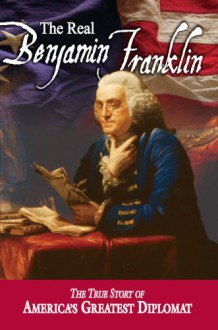 The Real Benjamin Franklin - Andrew M. Allison, W. Cleon Skousen, M. Richard Maxfield