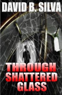 Through Shattered Glass - David B. Silva