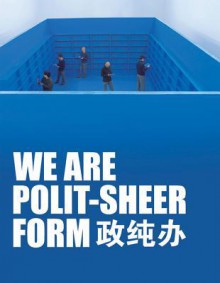 We Are Polit-Sheer-Form: Hong Hao, Xiao Yu, Song Dong, Liu Jianhua, Leng Lin - Mathieu Borysevicz, Philip Tinari, Hu Yuanxing