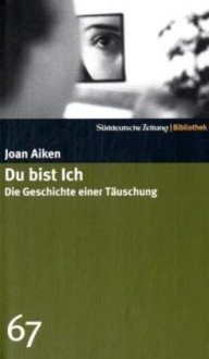 Du bist ich: Die Geschichte einer Täuschung (SZ-Bibliothek, #67) - Joan Aiken