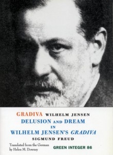 Gradiva: A Pompeiian Fancy / Delusion and Dream in Wilhelm Jensen's Gradiva (Green Integer: 86) - Sigmund Freud;Wilhelm Jensen