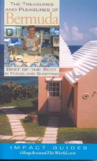 The Treasures and Pleasures of Bermuda: Best of the Best in Travel and Shopping - Ron Krannich, Caryl Krannich