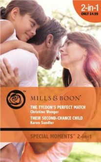 The Tycoon's Perfect Match / Their Second-Chance Child - Karen Sandler, Christine Wenger