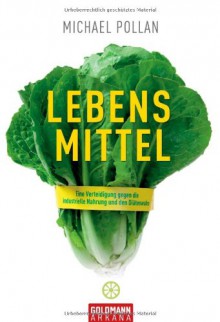 Lebens-Mittel : eine Verteidigung gegen die industrielle Nahrung und den Diätenwahn - Michael Pollan, Rita Höner