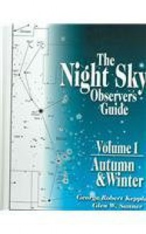 The Night Sky Observer's Guide : Vol. 1 - George Robert Kepple, Glen W. Sanner