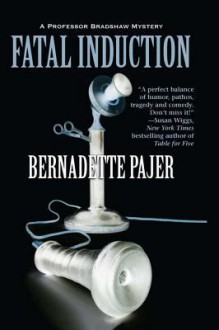 Fatal Induction: A Professor Bradshaw Mystery - Bernadette Pajer